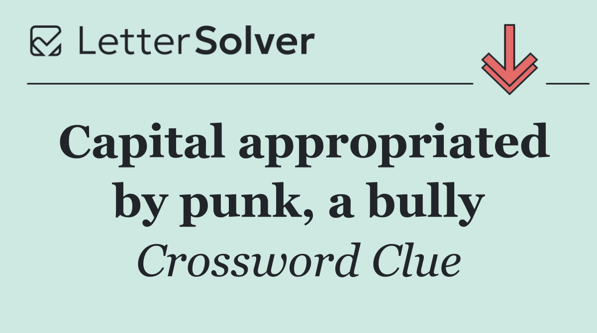 Capital appropriated by punk, a bully
