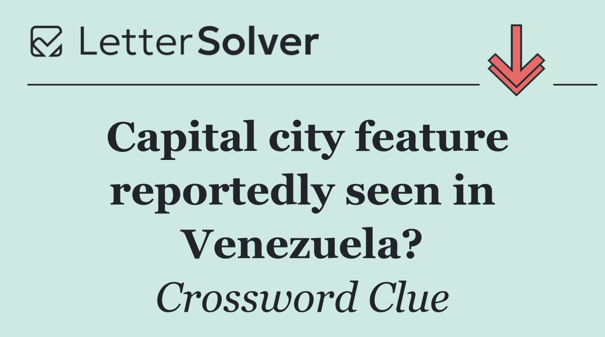 Capital city feature reportedly seen in Venezuela?