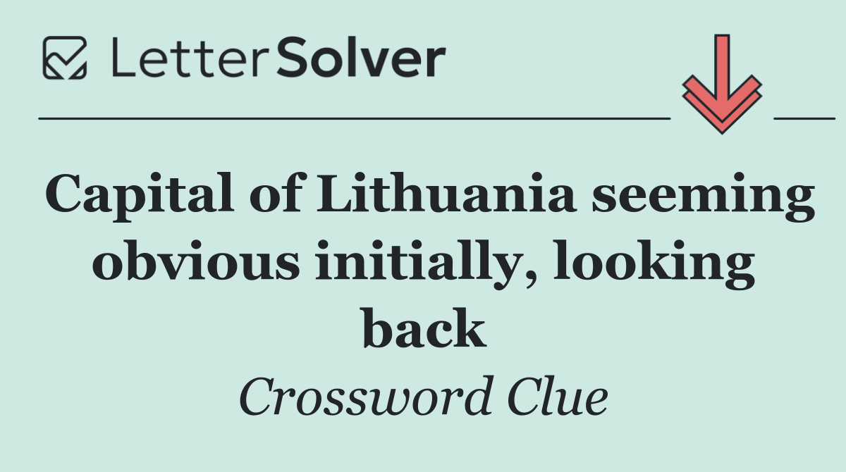 Capital of Lithuania seeming obvious initially, looking back