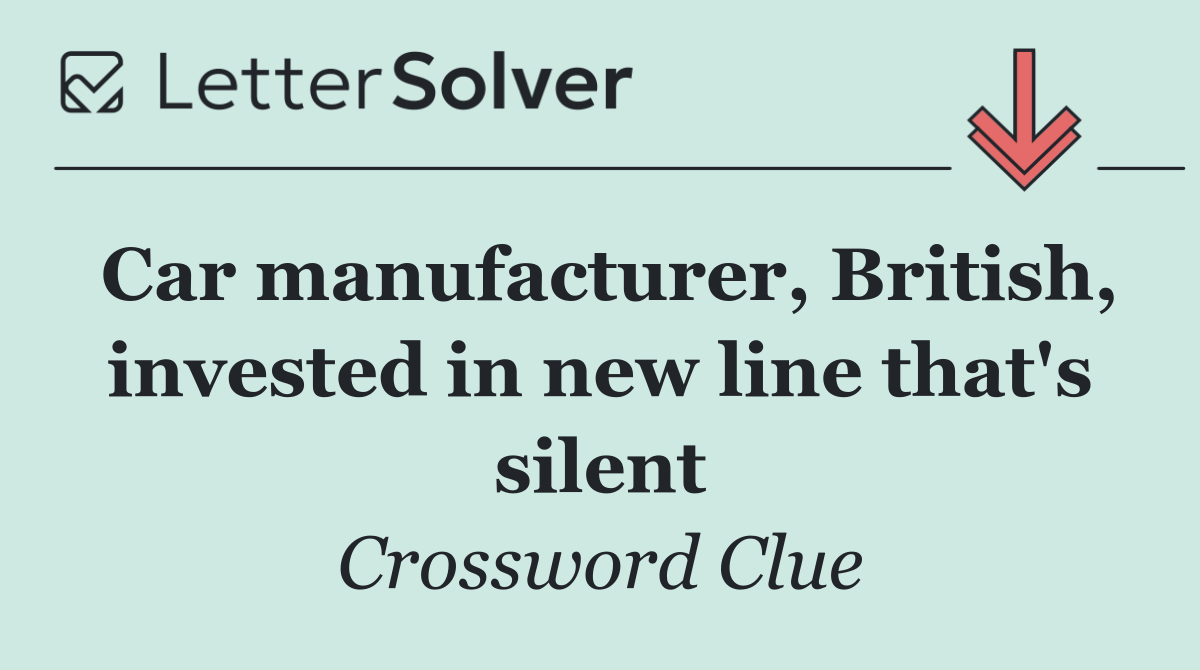 Car manufacturer, British, invested in new line that's silent