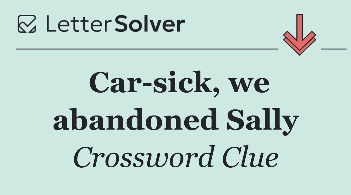 Car sick, we abandoned Sally