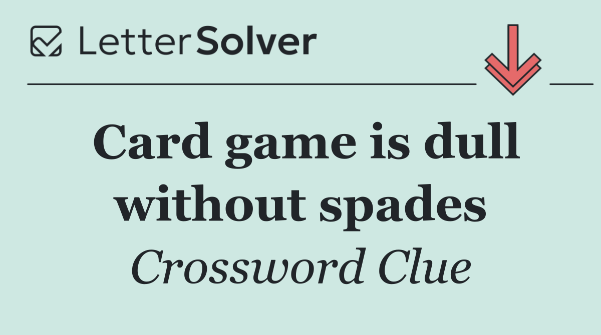 Card game is dull without spades