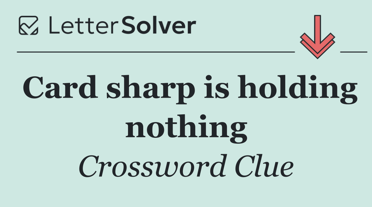 Card sharp is holding nothing