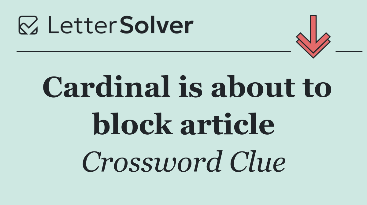 Cardinal is about to block article