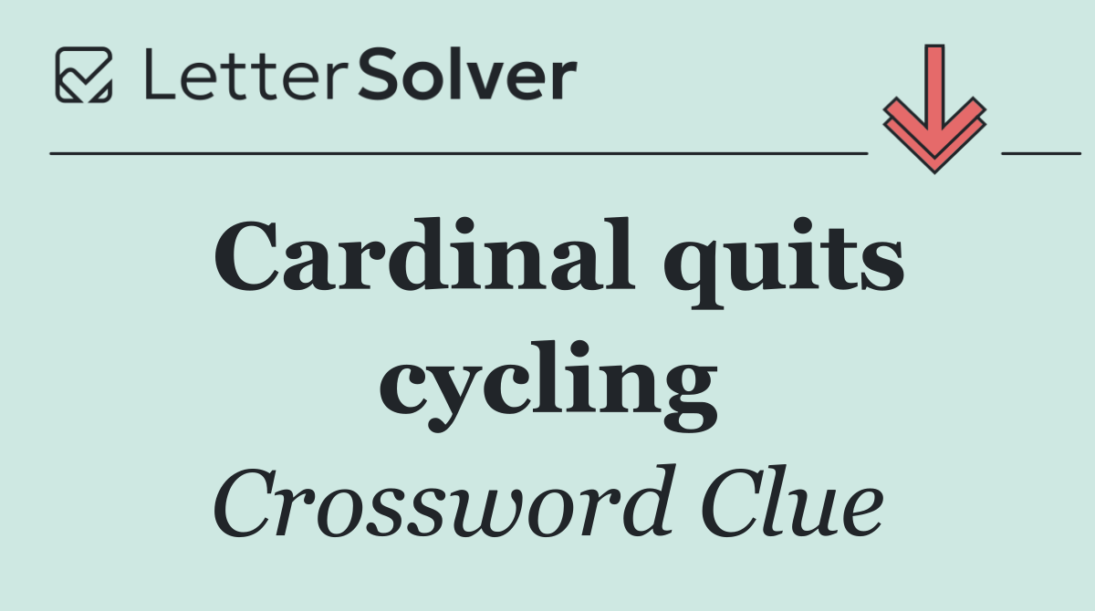 Cardinal quits cycling