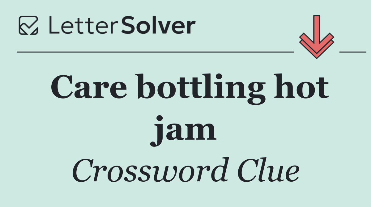 Care bottling hot jam