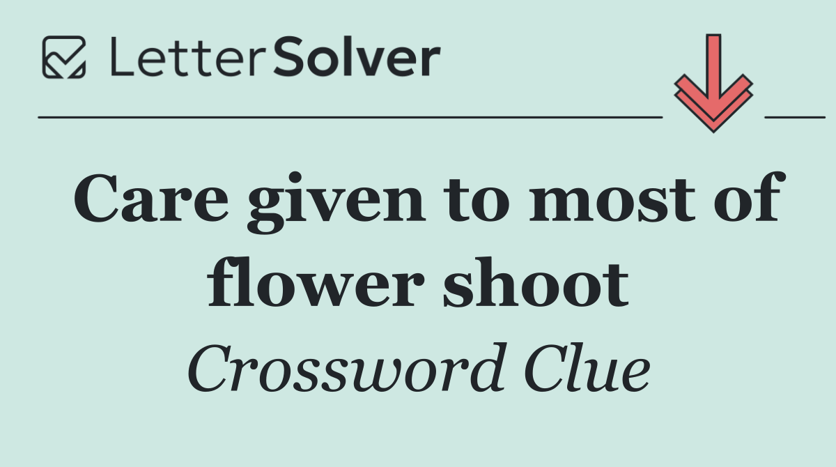 Care given to most of flower shoot