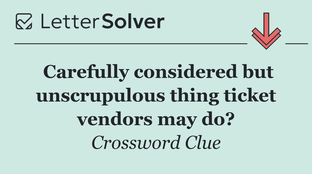 Carefully considered but unscrupulous thing ticket vendors may do?