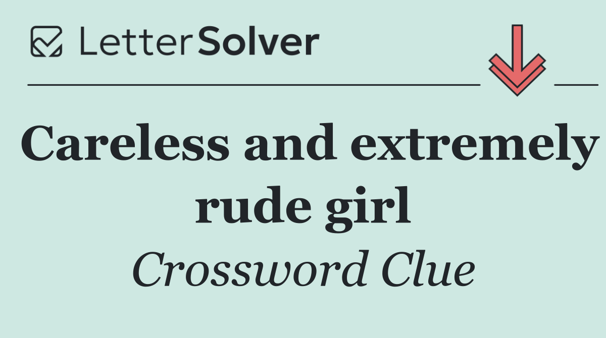 Careless and extremely rude girl