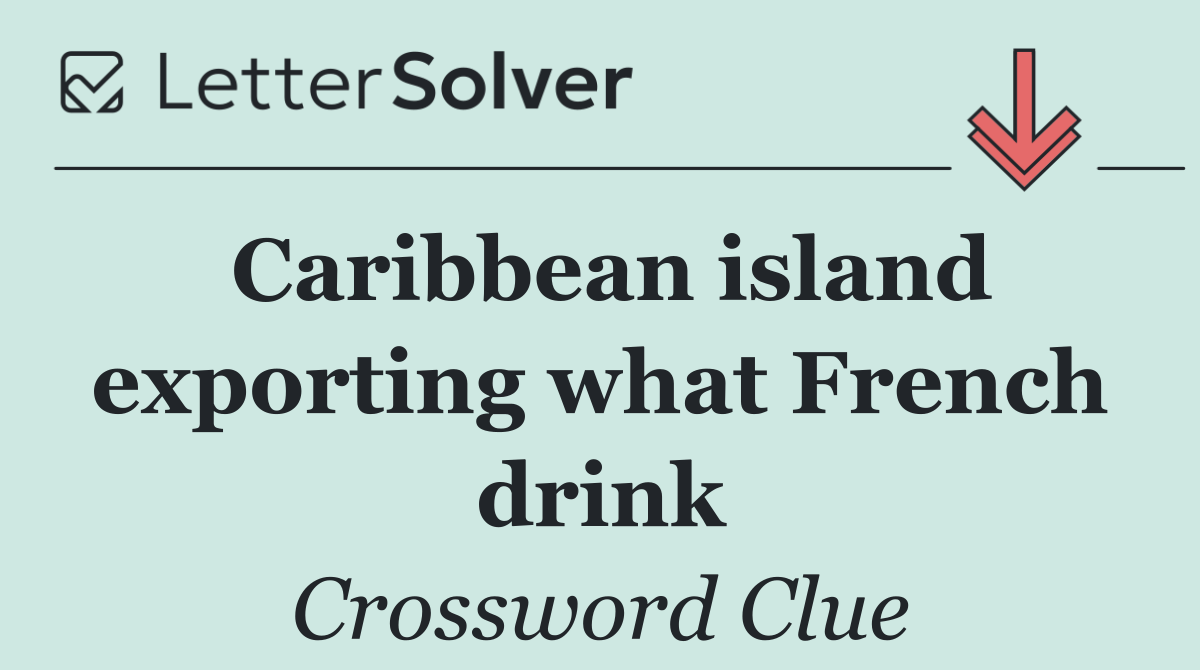 Caribbean island exporting what French drink