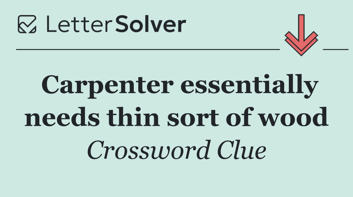 Carpenter essentially needs thin sort of wood