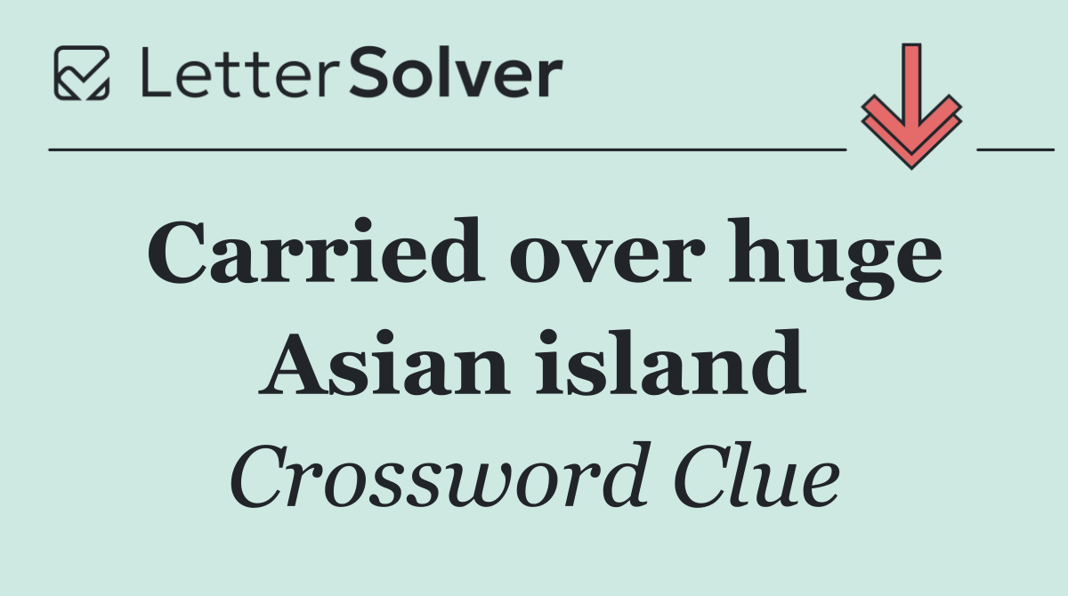 Carried over huge Asian island