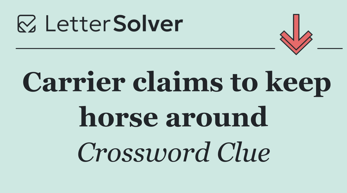 Carrier claims to keep horse around