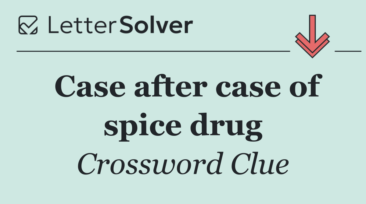 Case after case of spice drug