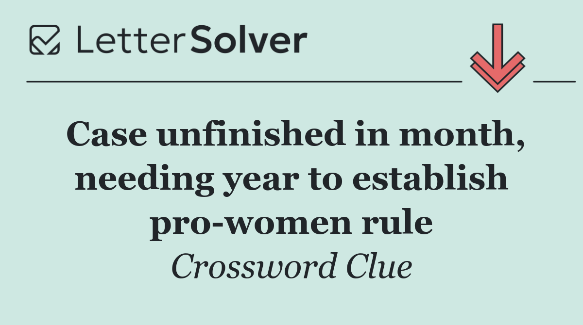 Case unfinished in month, needing year to establish pro women rule