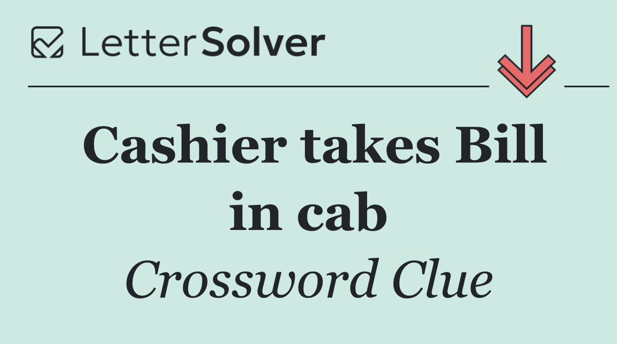 Cashier takes Bill in cab