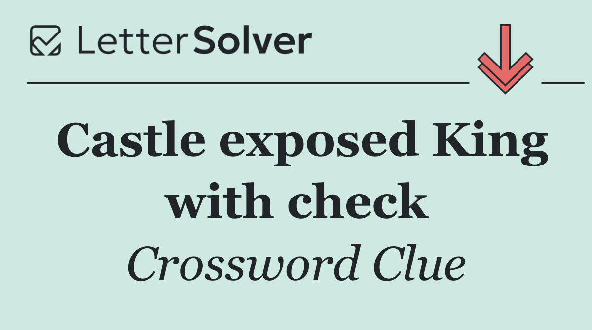 Castle exposed King with check
