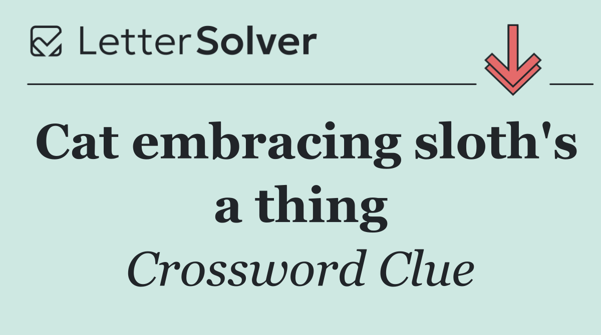 Cat embracing sloth's a thing