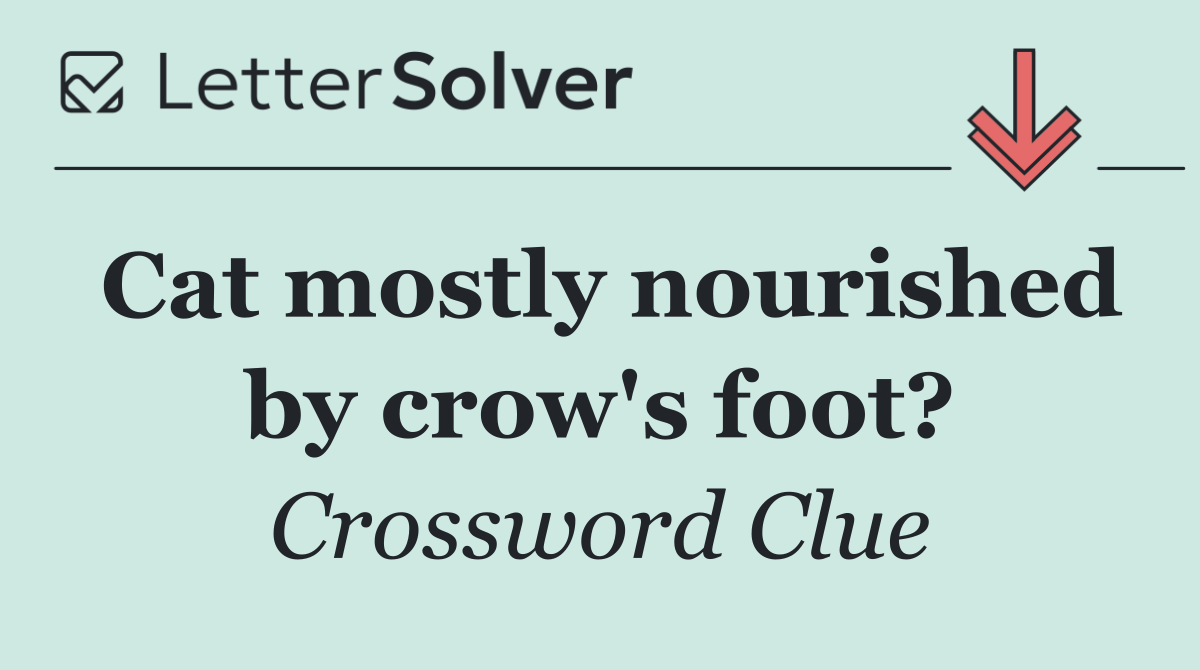 Cat mostly nourished by crow's foot?