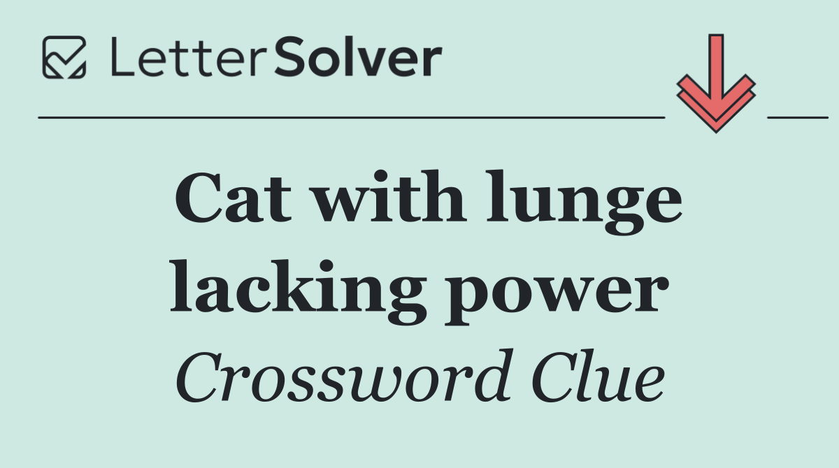 Cat with lunge lacking power