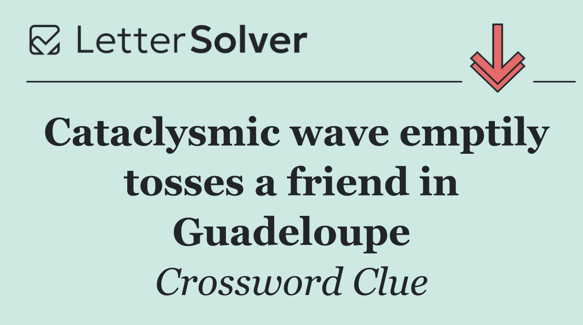 Cataclysmic wave emptily tosses a friend in Guadeloupe