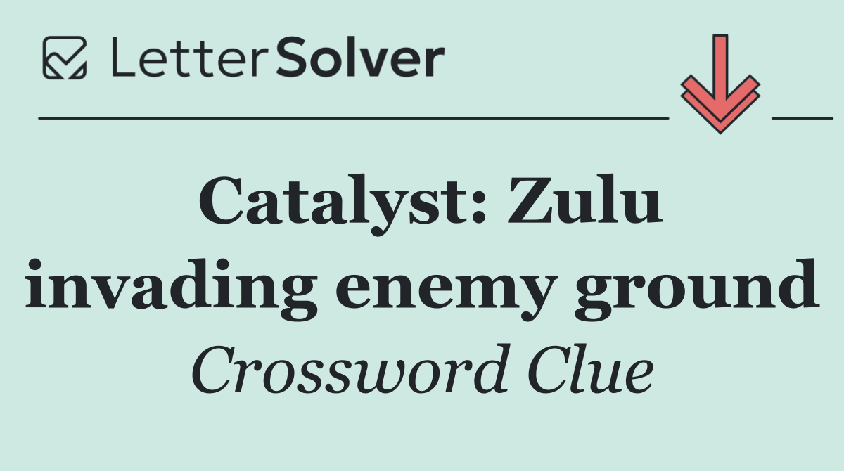 Catalyst: Zulu invading enemy ground