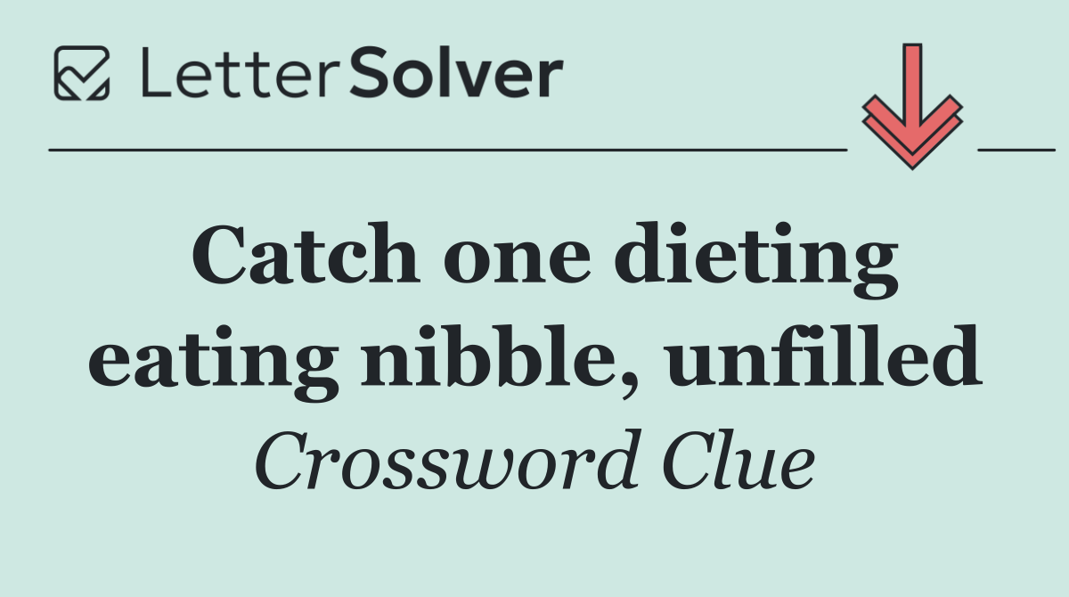 Catch one dieting eating nibble, unfilled
