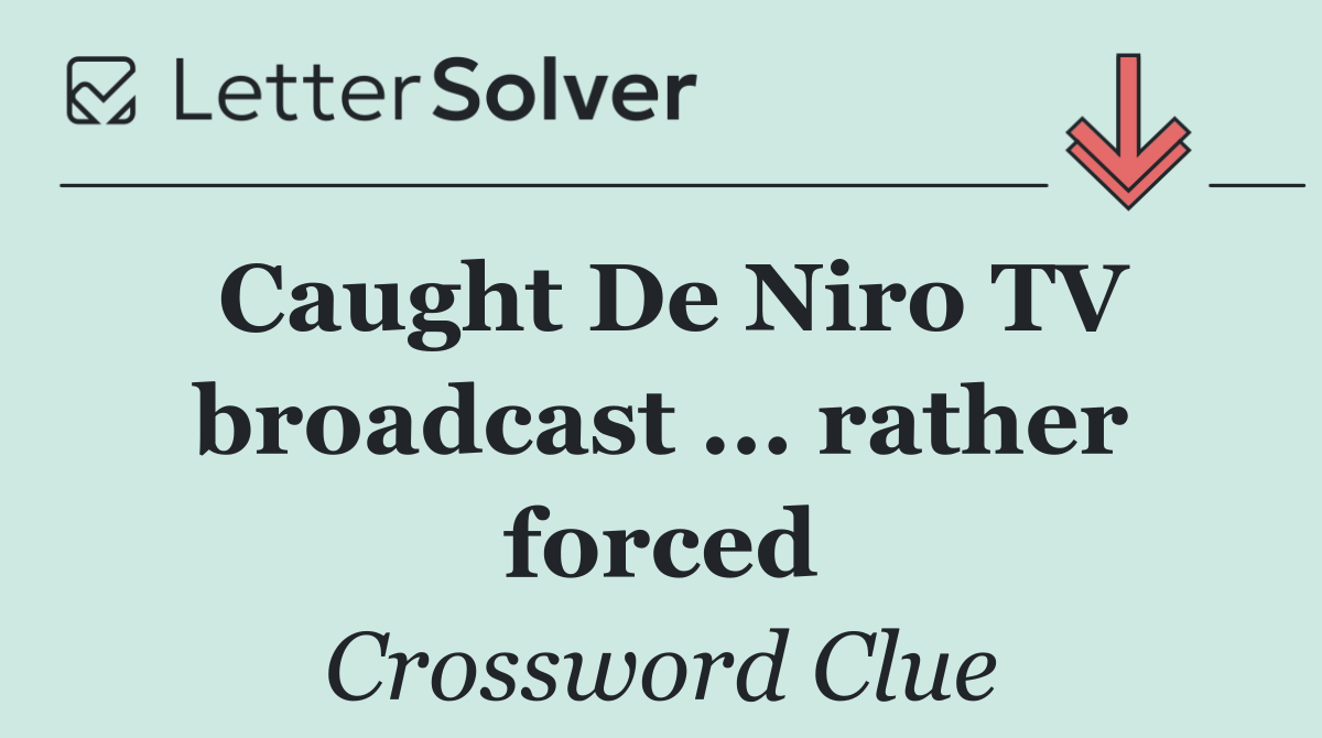 Caught De Niro TV broadcast ... rather forced