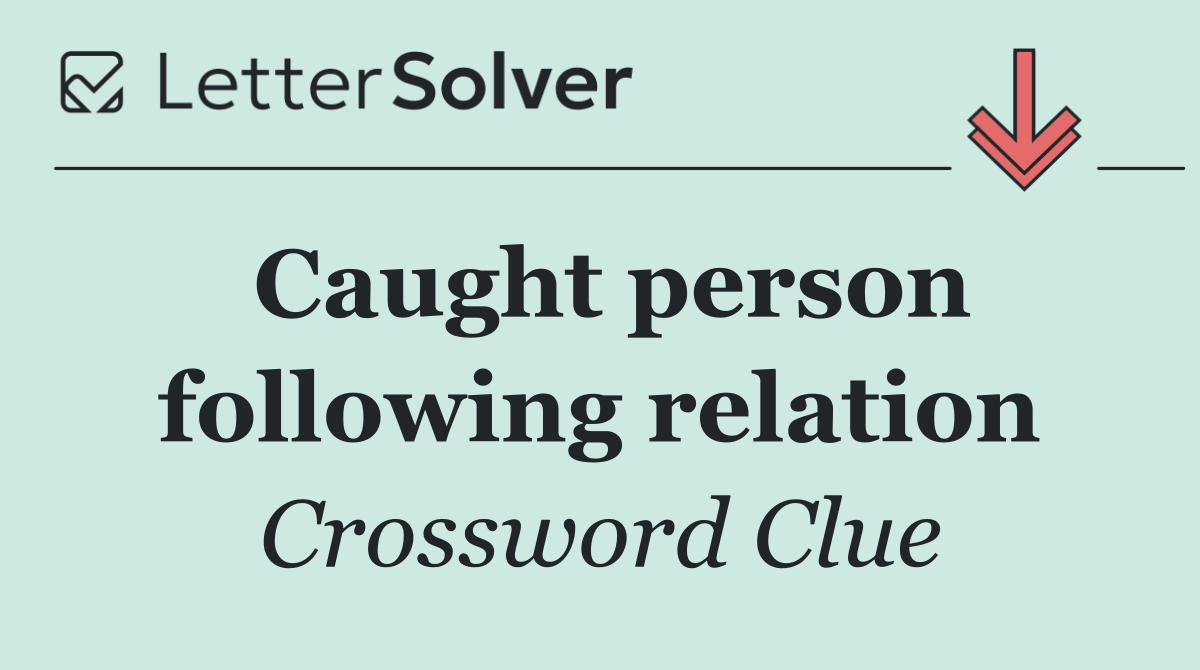 Caught person following relation