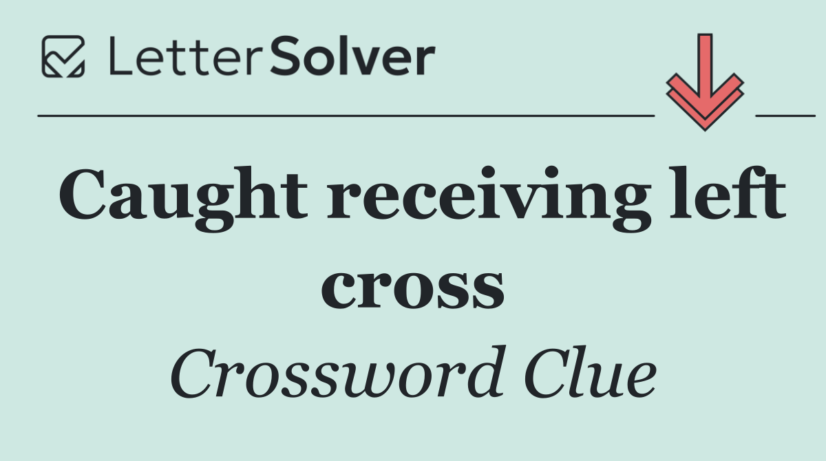 Caught receiving left cross