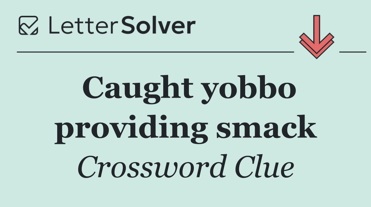 Caught yobbo providing smack