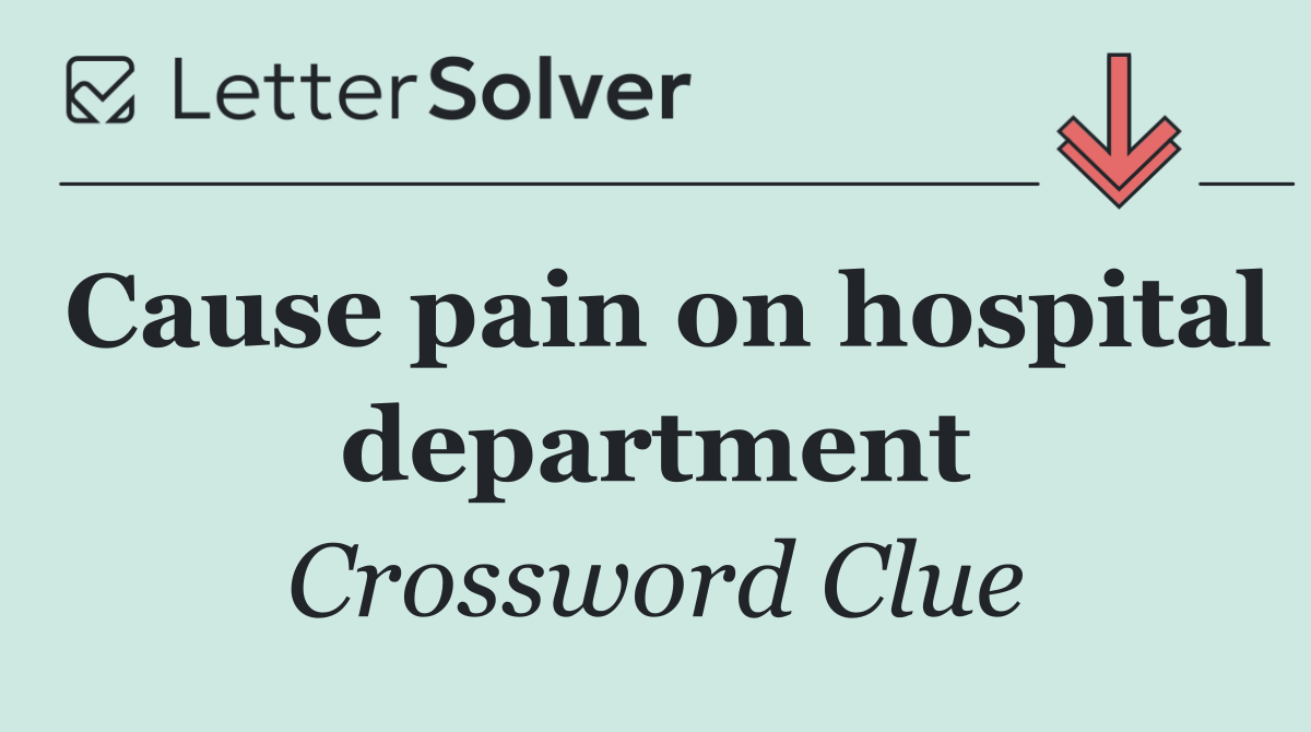 Cause pain on hospital department
