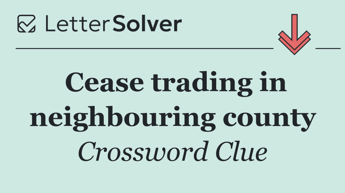 Cease trading in neighbouring county