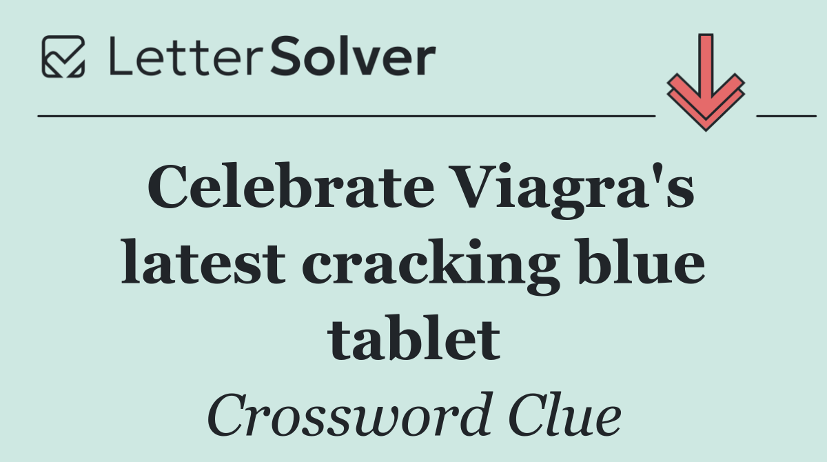 Celebrate Viagra's latest cracking blue tablet