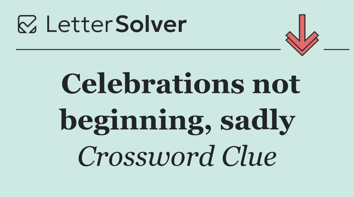 Celebrations not beginning, sadly