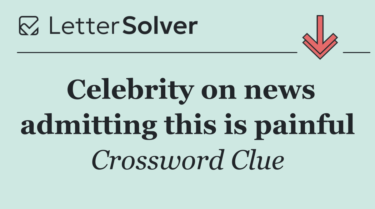 Celebrity on news admitting this is painful