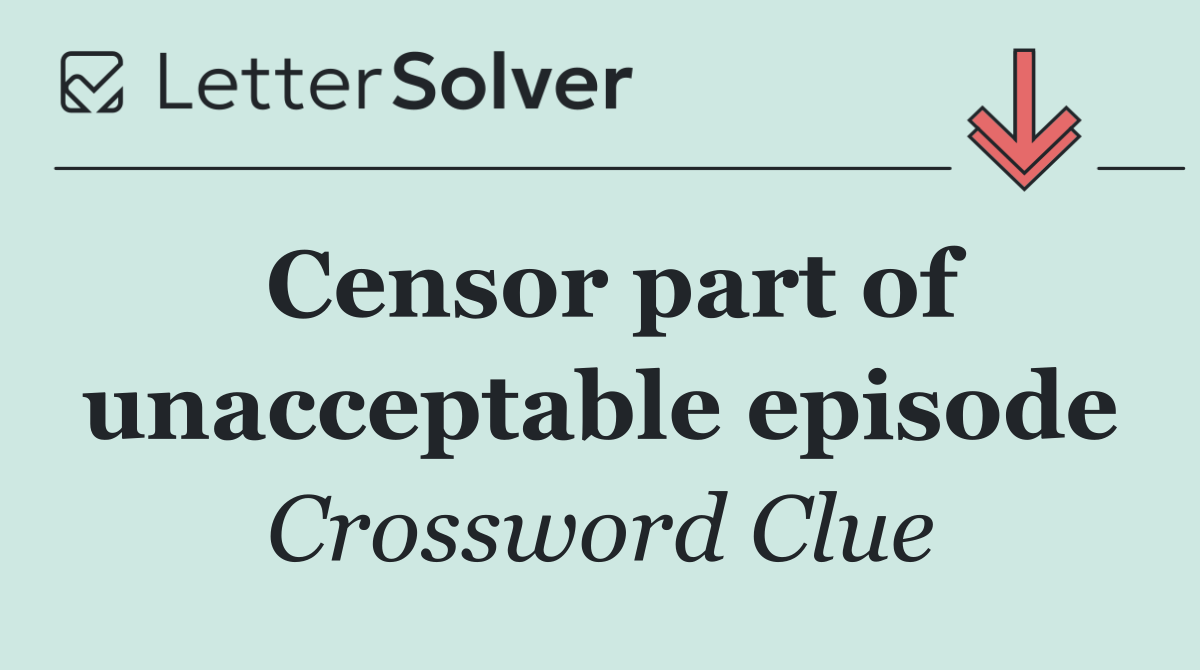 Censor part of unacceptable episode