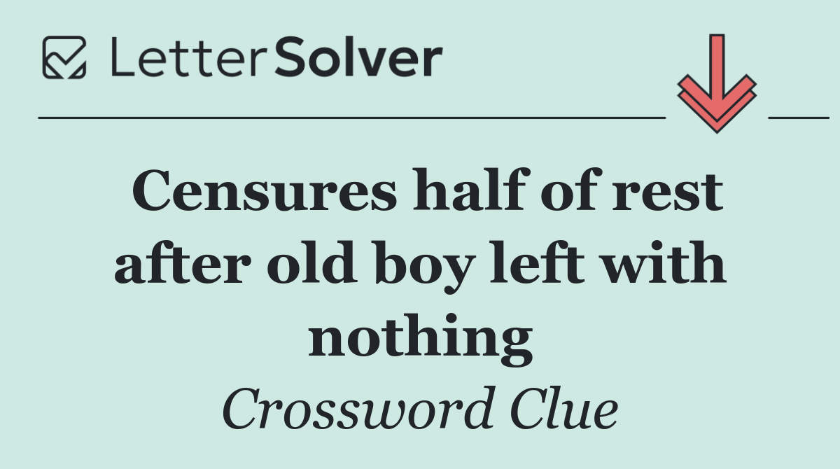 Censures half of rest after old boy left with nothing