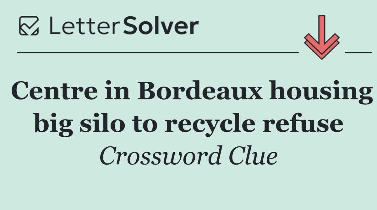 Centre in Bordeaux housing big silo to recycle refuse