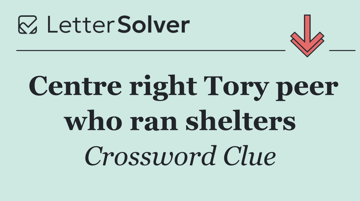 Centre right Tory peer who ran shelters