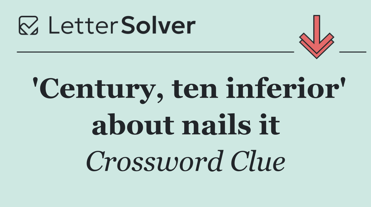 'Century, ten inferior' about nails it