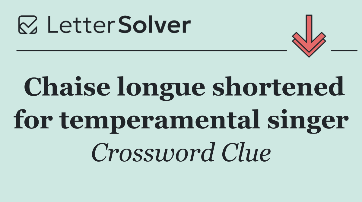 Chaise longue shortened for temperamental singer