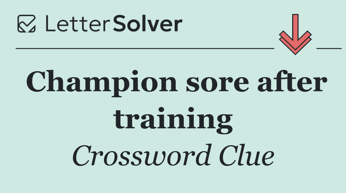 Champion sore after training