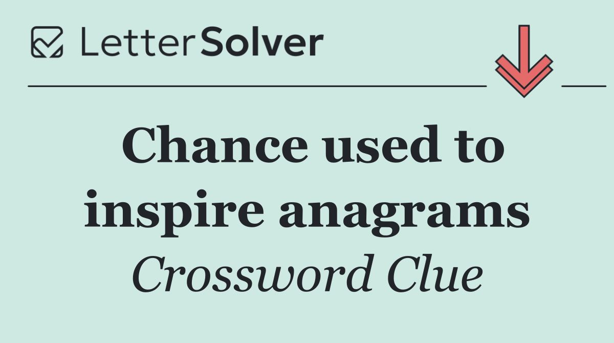 Chance used to inspire anagrams
