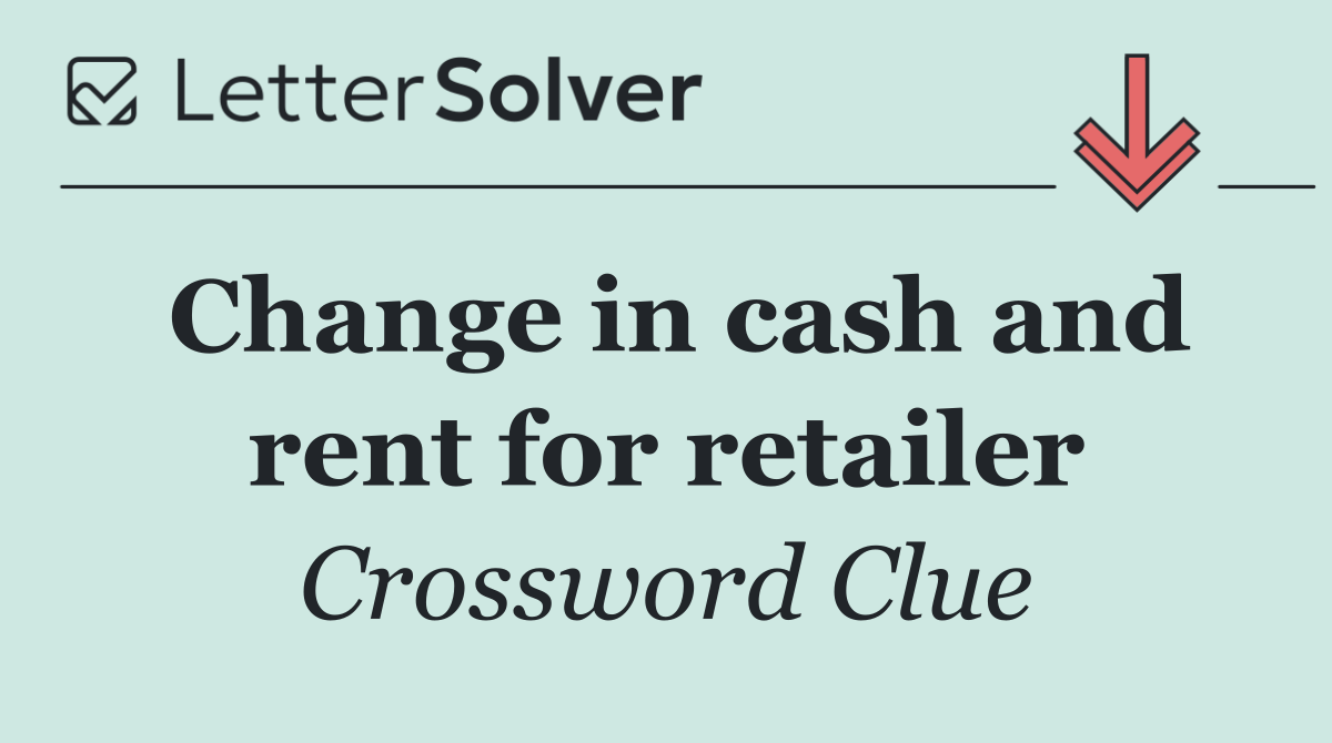 Change in cash and rent for retailer