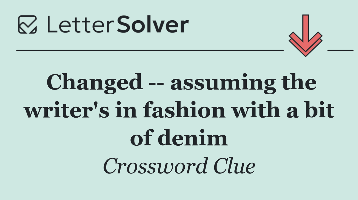 Changed    assuming the writer's in fashion with a bit of denim
