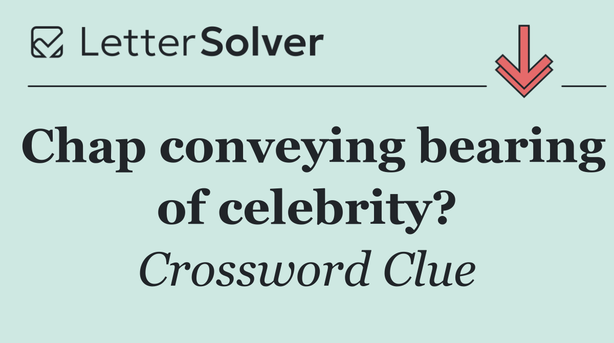 Chap conveying bearing of celebrity?