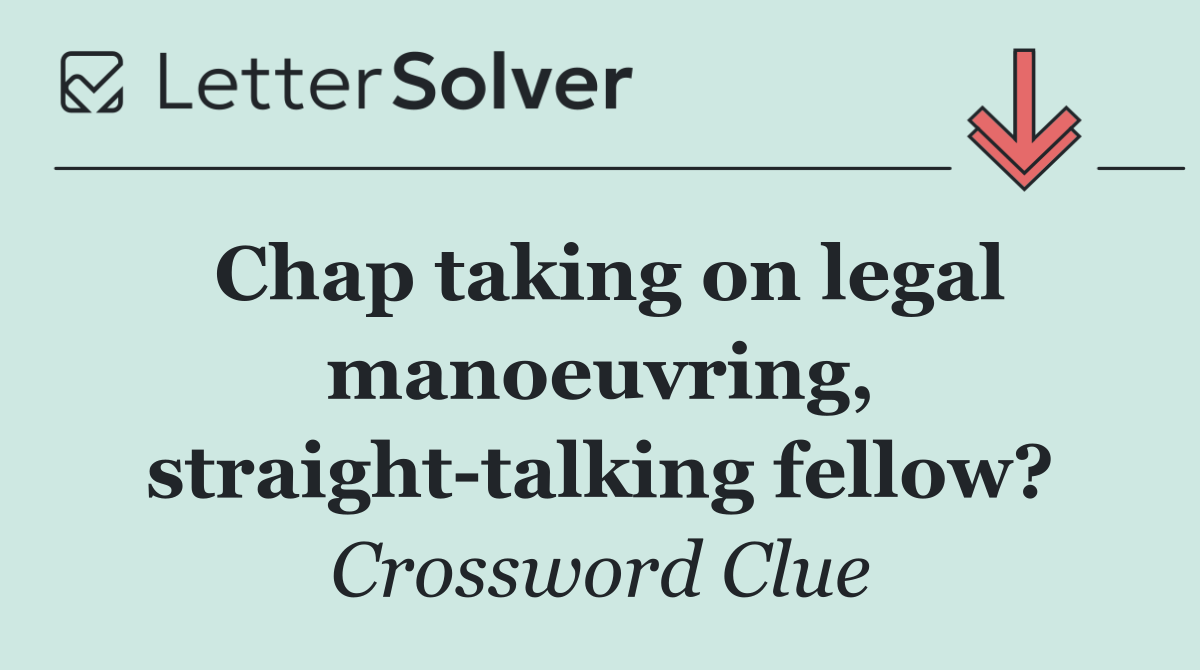 Chap taking on legal manoeuvring, straight talking fellow?