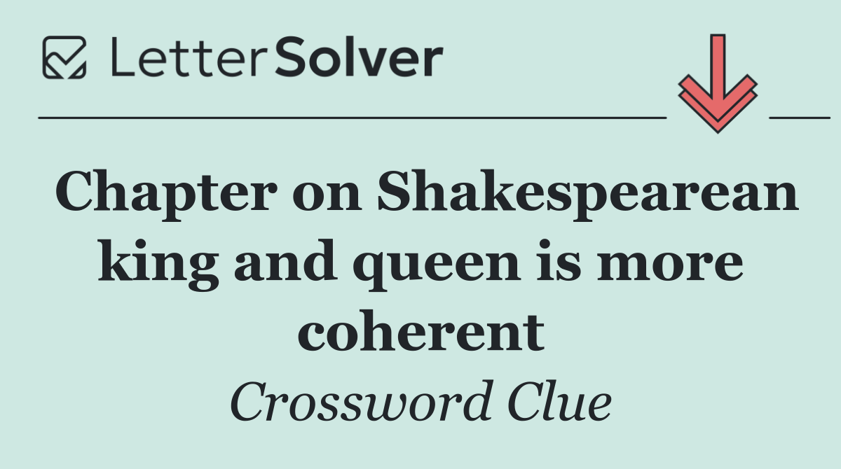 Chapter on Shakespearean king and queen is more coherent