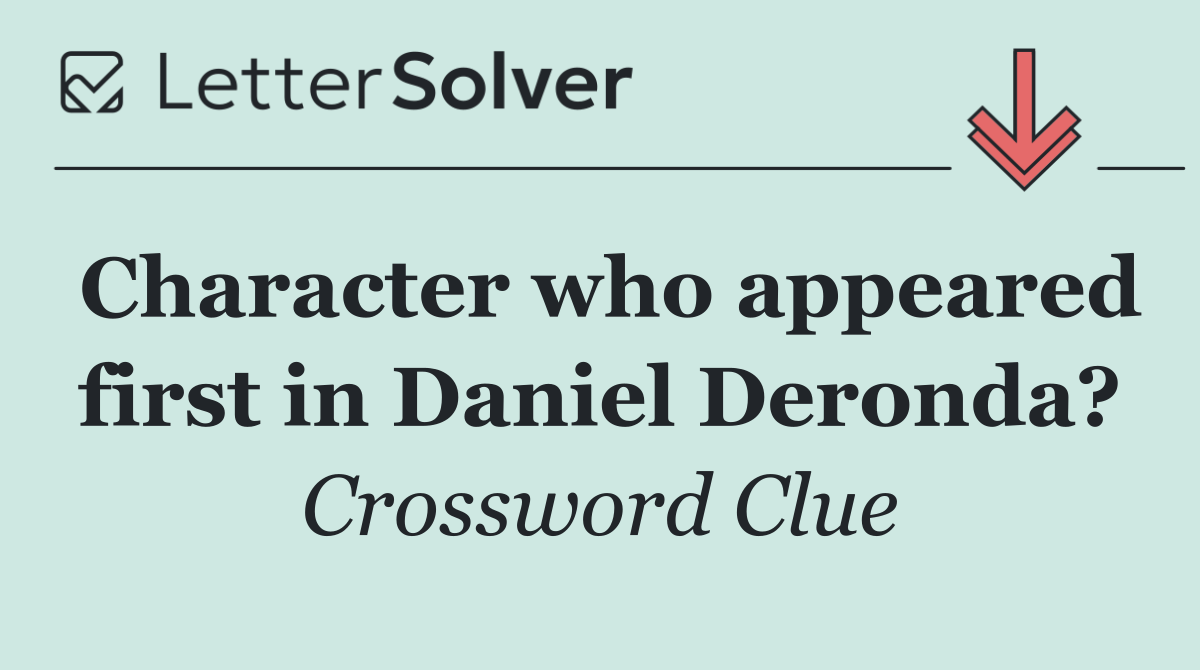 Character who appeared first in Daniel Deronda?